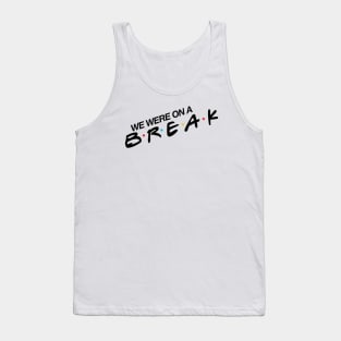 “We Were On A Break!” Tank Top